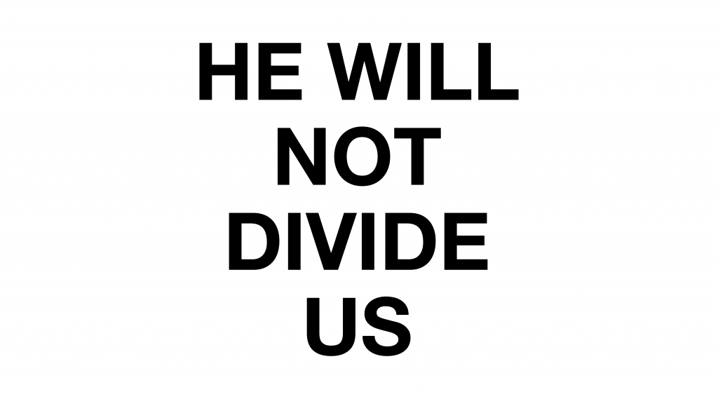 He will not divide us переводчик. Will not.